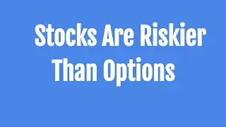 Why Buying Stocks Is Riskier Than Selling Options (Proof)