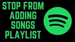 How To Stop Spotify From Adding Songs To Your Playlist 2023