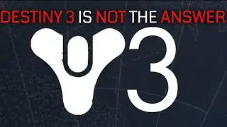 DESTINY 3 Won't Save DESTINY | Destiny Discussion