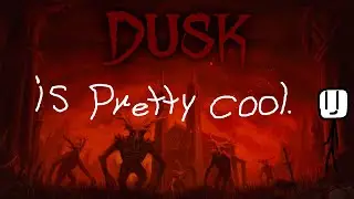 DUSK is pretty cool