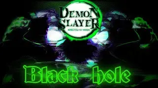 Demon Slayer - BLACK HOLE  |''AMV''|