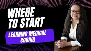 WHERE TO GET STARTED LEARNING MEDICAL CODING 2025