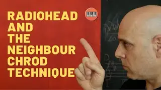 Radiohead And The Neighbour Chord Technique