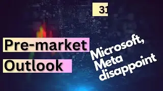 Pre-market outlook: Bearish - Microsoft and META forward guidance disappoints!