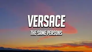 The Same Persons - Versace (Lyrics)