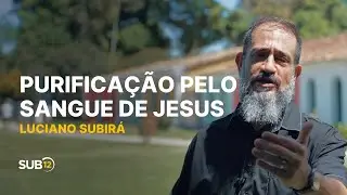 Luciano Subirá - PURIFICAÇÃO PELO SANGUE DE JESUS | SUB12