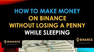 How to make Money on Binance without Losing a Penny