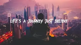 Life's A Journey Just Believe