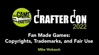 Crafter Con 2022 - Fan Made Games: Copyrights, Trademarks, and Fair Use
