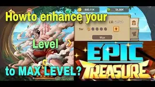 Epic Treasure Gameplay | How to enhance your level to Max 