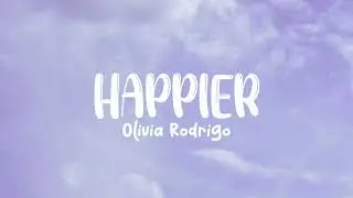 Olivia Rodrigo - Happier (Lyrics)