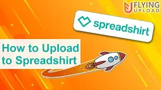 How to Upload to Spreadshirt Automatically | Spreadshirt Automation with Flying Upload