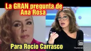 LA INCÓMODA  PREGUNTA QUE ANA ROSA LE QUIERE HACER A ROCÍO CARRASCO,HOY EN EL PROGRAMA ESPECIAL