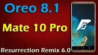 Stable Oreo 8.1 For Huawei Mate 10 Pro (Resurrection Remix v6.0) Official Update and Review
