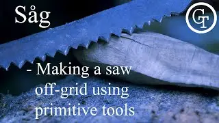 Making a saw off-grid using primitive tools