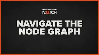 Notch Node Graph Navigation - Ninety Second Notch Tutorial