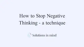 Eliminate Negative Thinking - A Technique.