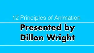 12 Principles of Animation: Presented by Dillon Wright (Full Series)