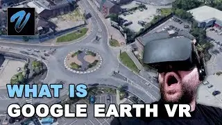 What is Google Earth VR? A Guide to VR Games!
