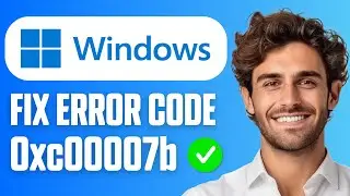 How To Fix Error 0xc00007b The Application Was Unable To Start Correctly (Easy Guide 2025)