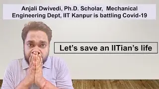 Let's save an IITian's life | Anjali Dwivedi | IITK research scholar | Covid (Update in description)