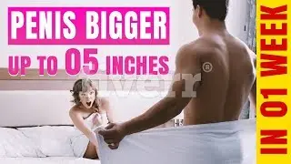 Best Ways Make Your Penis Bigger Up to 5 inches in A Week
