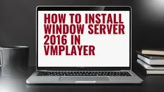 Installing Windows Server 2016 on VMWare  player in 5 Minutes