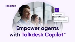 Talkdesk Copilot™—Empowering agents to support customers.