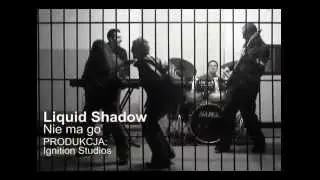 Liquid Shadow -  Nie ma go  (Ignition Studios)