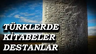 TÜRKLERDE KİTABELER VE DESTANLAR