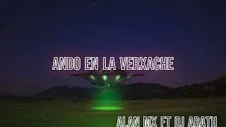 ALAN MX FT DJ ARATH - ANDO EN LA VERXACHE (Visualizer)