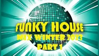Funky House Mix Winter 2023 Part 1