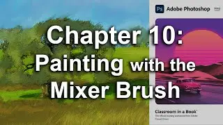 Adobe Photoshop CC 2023 Classroom In A Book Chapter 10 Painting with the Mixer Brush