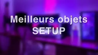 Les indispensables pour votre setup ! (Prix raisonnable)