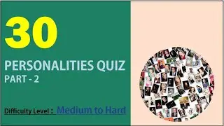 Famous Personalities Quiz - Part 2 - 30 Questions