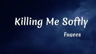 Fugees - Killing Me Softly (Lyrics)