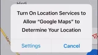 How to fix Turn On Location Services to Allow Google Maps to Determine your Location