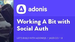 Let's Build with AdonisJS: 1.8 - Working A Bit with AdonisJS Social Auth