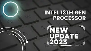 Intel 13th Gen Processor New Update 2023