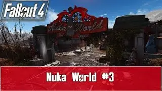 Fallout 4 Nuka World DLC Playthrough - Part 3 - Lots of Talkin' (60FPS) (PC)