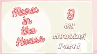 Ep 9: US Housing Pt. 1 || Marx in the House