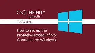 Tutorial: How to set up the Privately-Hosted Infinity Controller on Windows