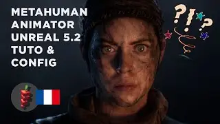 Tutoriel FR Metahuman Animator Unreal Engine 5.2 : technique, bugs, config,...