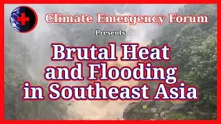 Brutal Heat and Flooding in Southeast Asia
