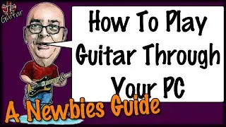 How To Play Guitar Through Your PC - A Newbies Guide