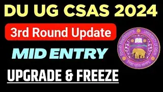 DU Ug Admission Csas Third Round Update/ Mid Entry & Upgrade/ Freeze Option 2024 | du ug admission