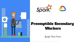 4.4 - Preemptible Secondary Workers | Apache Spark on Dataproc | Google Cloud Series