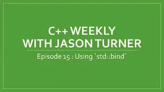 C++ Weekly - Ep 15 Using `std::bind`