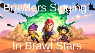 Brawlers Singing In Brawl Stars (Remastered)