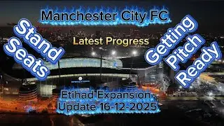 Manchester City FC Etihad Stadium Expansion Update 16-12-2025